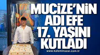 MUCİZE’NİN ADI EFE 17. YAŞINI KUTLADI