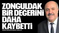 ZONGULDAK BİR DEĞERİNİ DAHA KAYBETTİ