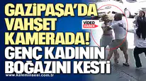 Gazipaşa’da vahşet kamerada! Genç kadının boğazını kesti