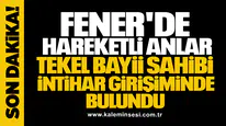 FENER'DE HAREKETLİ ANLAR! TEKEL BAYİİ SAHİBİ İNTİHAR GİRİŞİMİNDE BULUNDU