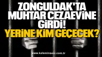 Zonguldak'ta Muhtar Cezaevine Girdi! Yerine Kim Geçecek?