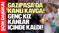 Gazipaşa'da Kanlı Kavga! Genç Kızın Kafasını Yardı