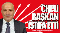 CHP'Lİ BELEDİYE BAŞKANI İSTİFA ETTİ