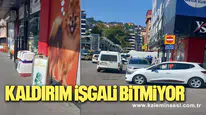 KALDIRIM İŞGALLERİ DURMUYOR! VATANDAŞ YOLDAN YÜRÜMEK ZORUNDA KALIYOR