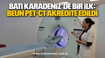 Batı Karadeniz’de Bir İlk: BEUN PET-CT Akredite Edildi