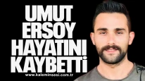Umut Ersoy Hayatını Kaybetti