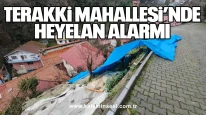 Terakki Mahallesi’nde heyelan alarmı