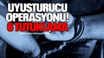 Uyuşturucu Operasyonu: 6 Tutuklama