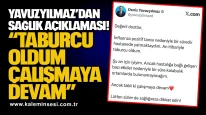 Yavuzyılmaz’dan sağlık açıklaması: “Taburcu Oldum, Çalışmaya Devam”