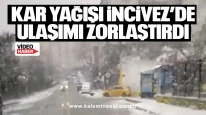Kar yağışı İncivez’de ulaşımı zorlaştırdı