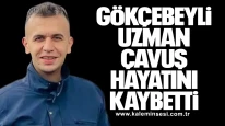 Gökçebeyli Uzman Çavuş Hayatını Kaybetti