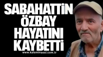 Sabahattin Özbay hayatını kaybetti
