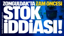 Zonguldak’ta Zam Öncesi Stok İddiası!