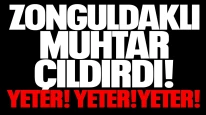 Zonguldaklı muhtar çıldırdı! YETER! YETER! YETER!"