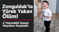 Zonguldak’ta Yürek Yakan Ölüm! 2 Yaşındaki Hasan Hayatını Kaybetti