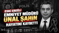 Eski Ereğli Emniyet Müdürü Ünal Şahin Hayatını Kaybetti