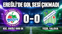 BAŞKANSIZ EREĞLİSPOR 1 PUANA RAZI OLDU