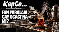 FON PARALARI ÇAY OCAĞI’NA MI?