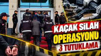KAÇAK SİLAH OPERASYONU : 3 TUTUKLAMA