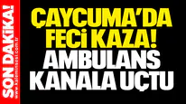 Çaycuma’da Feci Kaza! Ambulans Kanala Uçtu