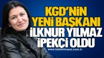 KGD’nin yeni başkanı İlknur Yılmaz İpekçi oldu