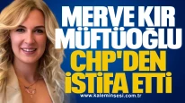 Merve Kır Müftüoğlu, CHP'den istifa edip Anahtar Parti'ye katıldığını duyurdu