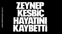 Zeynep Kesbiç Hayatını Kaybetti