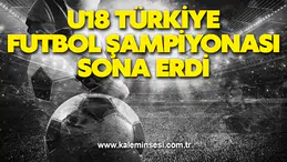 U18 Türkiye Futbol Şampiyonası sona erdi