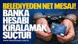 Belediyeden Net Mesaj: Banka Hesabı Kiralamak Suçtur