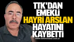 TTK'dan emekli Hayri Arslan hayatını kaybetti