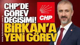 CHP’de Görev Değişimi! Birkan’a Yeni Görev