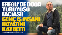 Ereğli’de Doğa Yürüyüşü Faciası: Genç İş İnsanı Hayatını Kaybetti