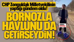 BORNOZLA HAVLUNU DA GETİRSEYDİN!