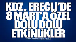 KDZ. EREĞLİ’DE 8 MART’A ÖZEL DOLU DOLU ETKİNLİKLER