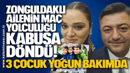 Zonguldaklı Ailenin Maç Yolculuğu Kabusa Döndü! 3 çocuk yoğun bakımda