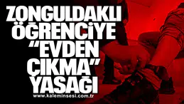 Zonguldaklı Öğrenciye “Evden Çıkma” Yasağı