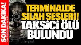 Terminalde silah sesleri: Taksici ölü bulundu
