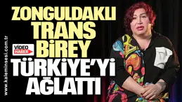 Zonguldaklı trans birey Türkiye’yi ağlattı
