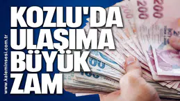 KOZLU'DA ULAŞIMA BÜYÜK ZAM!