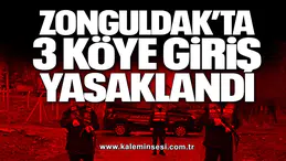 ZONGULDAK’TA 3 KÖYE GİRİŞ YASAKLANDI