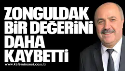 ZONGULDAK BİR DEĞERİNİ DAHA KAYBETTİ