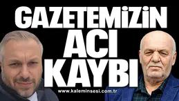 Gazetemizin acı kaybı