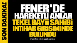 FENER'DE HAREKETLİ ANLAR! TEKEL BAYİİ SAHİBİ İNTİHAR GİRİŞİMİNDE BULUNDU
