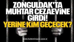 Zonguldak'ta Muhtar Cezaevine Girdi! Yerine Kim Geçecek?