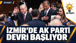 İZMİR'DE AK PARTİ DÖNEMİ BAŞLIYOR