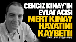 Cengiz Kınay’ın Evlat Acısı: Mert Kınay Hayatını Kaybetti