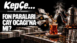 FON PARALARI ÇAY OCAĞI’NA MI?