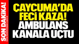 Çaycuma’da Feci Kaza! Ambulans Kanala Uçtu