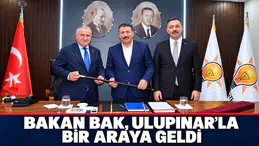 ULUPINAR İLE BAKAN BAK BİR ARAYA GELDİ