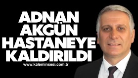 Adnan Akgün Hastaneye Kaldırıldı